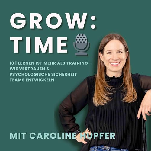 18 | Lernen ist mehr als Training &ndash; Wie Vertrauen & psychologische Sicherheit Teams entwickeln