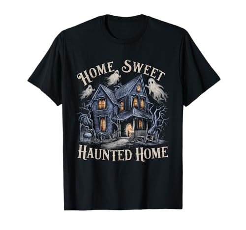 Home Sweet Haunted Home - Spooky Haunted House T-Shirt