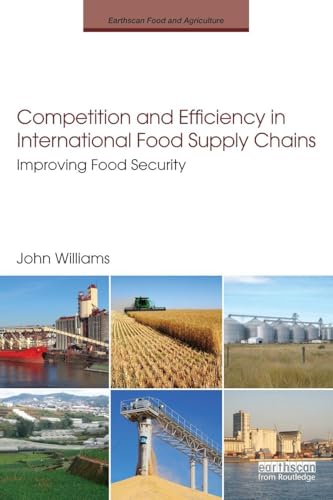 Competition and Efficiency in International Food Supply Chains: Improving Food Security (Earthscan Food and Agriculture)