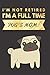 I'm NOT Retired, I'm a FULLTIME PUG's Mom: Retirement Gift for Pug Lover | Hilarious Lined Notebook Journal for Coworker | Matte Finish Cover