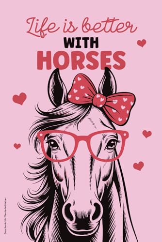 Geschenk für Pferdeliebhaber: Notizbuch Pferd mit lustigem Pferdemotiv Notizheft A5 liniert als Tagebuch mit Spruch LIFE IS BETTER WITH HORSES Geschenkidee für Pferdemädchen und Pferdebesitzer