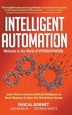 Intelligent Automation: Welcome to the World of Hyperautomation - Learn How to Harness Artificial Intelligence to Boost Business & Make Our World More Human book cover