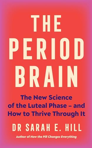 The Period Brain: The new science of the luteal phase – and how to thrive through it (English Edition)