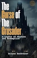 ?he curse of the crusader: A Legacy of Shadows and Redemption (The Curse of the Crusader) B0DXZ672Y4 Book Cover