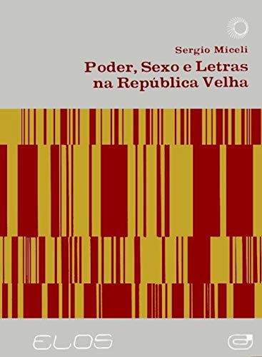 Poder, sexo e letras na República Velha