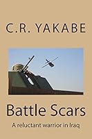 Battle Scars: A reluctant warrior in Iraq 1500366188 Book Cover