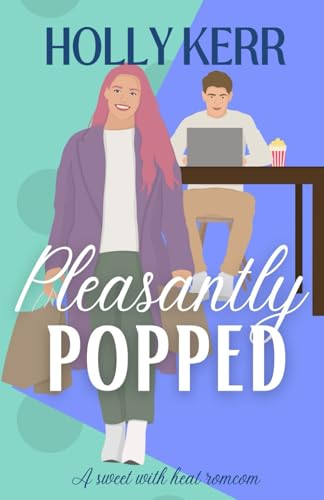 Pleasantly Popped: A Sweet Romantic Comedy (Love & Alliteration)