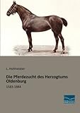 oldenburger pferd kaufen  Die Pferdezucht des Herzogtums Oldenburg: 1583-1884