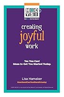 Creating Joyful Work: Yes You Can! Ideas to Get You Started Today. 0692345825 Book Cover
