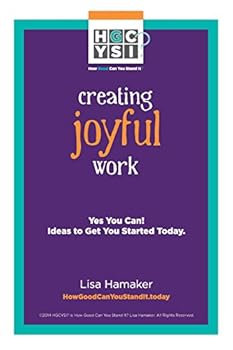 Paperback Creating Joyful Work: Yes You Can! Ideas to Get You Started Today. Book