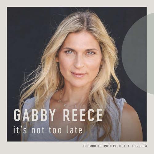 Ep. 8 - "It's Not Too Late" with Gabby Reece