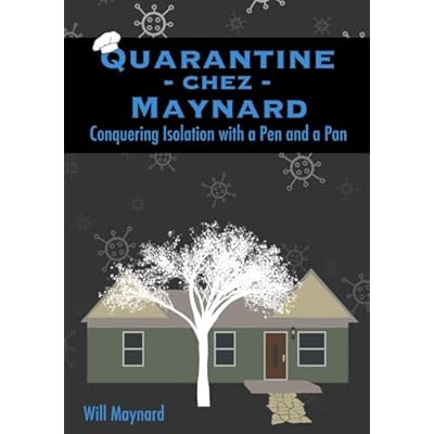 Quarantine chez Maynard: Conquering Isolation with a Pen and a Pan
