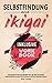 Produktbild Selbstfindung durch Ikigai: Der japanische Weg zum glücklich Sein, mit dem Sie deutlich selbstbewusster werden, Stress abbauen und Ihren Lebenssinn finden - Inklusive Workbook