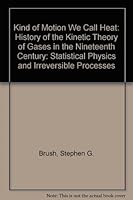 Kind of Motion We Call Heat: Statistical Physics and Irreversible Processes Bk. 2: History of the Kinetic Theory of Gases in the Nineteenth Century 0720404827 Book Cover