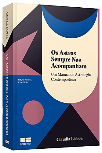 Os astros sempre nos acompanham (Edição revista e ampliada): Um manual de astrologia contemporânea