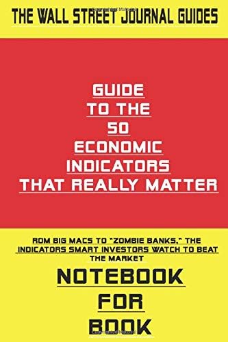 The WSJ Guide to the 50 Economic Indicators That Really Matter NOTEBOOK ...