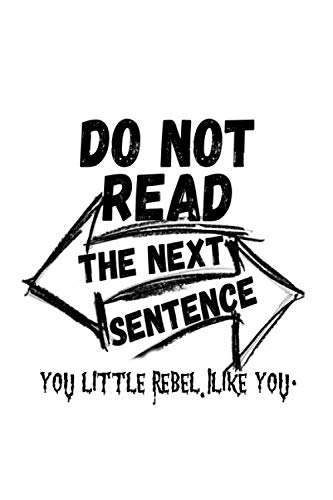 Do not read the next sentence. you little rebel. I like you.: awesome and funny lovely gift idea journal notebook for your love, wife,girl friend, boyfriend, husband...