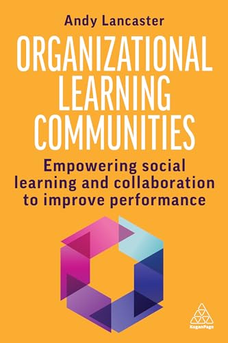 Organizational Learning Communities: Empowering Social Learning And Collaboration To Improve Performance