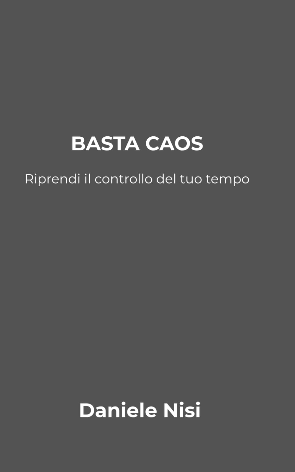 Basta Caos!: Riprendi il controllo del tuo tempo