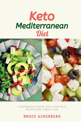 Keto Mediterranean Diet: A Beginner'S Step-By-Step Guide With Recipes And A Meal Plan