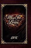 When She Loves: A Powerful Story of Love, Jealousy, and the Strength to Remain Whole
