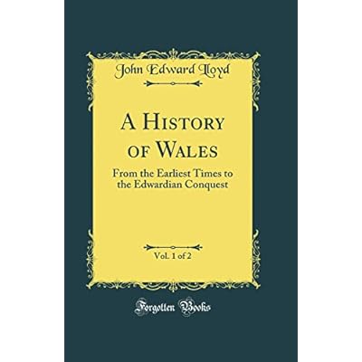 A History of Wales, Vol. 1 of 2: From the Earliest Times to the Edwardian Conquest