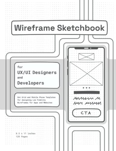Wireframe Sketchbook for UX UI Designers & Developers: Dot Grid AND Mobile Phone Templates/Mockups for designing User Interfaces for Apps and Websites | Size: 8.5 x 11 inches | White