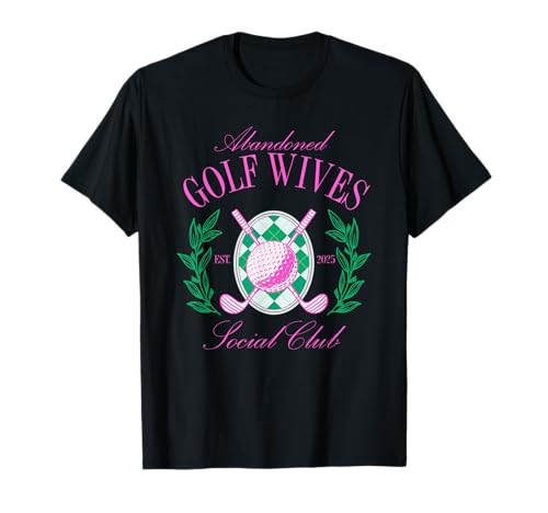 Abandoned Golf Wives Social Club, Golfing & Drinking T-Shirt