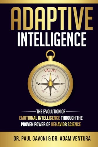 Adaptive Intelligence: The Evolution Of Emotional Intelligence Through The Proven Power Of Behavior Science
