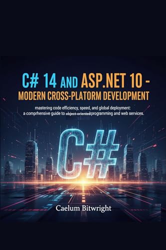 Scriptless Automation: Codeless Testing and Its Benefits 6 C# 14 and ASP.NET 10 - Modern Cross-Platform Development: Mastering Code Efficiency, Speed, and Global Deployment: A Comprehensive Guide to Object-Oriented ... and Web Services. (The Caelum Protocol)