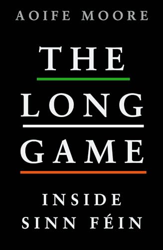 The Long Game: Inside Sinn Féin (English Edition)