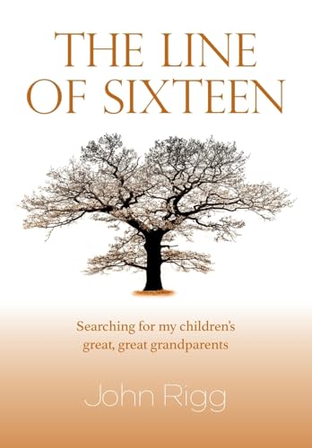The Line Of Sixteen: Searching For My Children’S Great, Great Grandparents