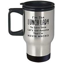 Im the Lunch Lady Travel Mug Insulated Coffee Tumbler - Funny Gifts Idea for Dinner Ladies Canteen Cafeteria Crew Worker from Student Kids Back to School Cute Gag Appreciation - Assume Im Never Wrong