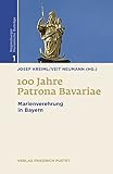 100 Jahre Patrona Bavariae: Marienverehrung in Bayern (Regensburger Marianische Beiträge)