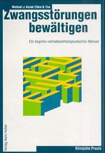 Zwangsstörungen bewältigen: Ein kognitiv-verhaltens-therapeutisches Manual