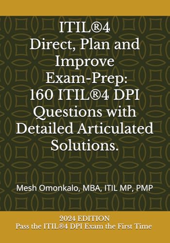 Itil®4 Direct, Plan And Improve (Dpi) Exam-Prep: Mock Test Exams With 160 Realistic Itil Questions, Answers And Explanations To Get You Certified.