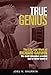 Produktbild True Genius: The Life and Work of Richard Garwin, the Most Influential Scientist You've Never Heard of