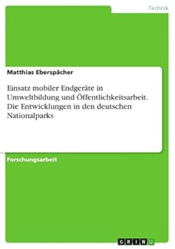 Paperback Einsatz mobiler Endgeräte in Umweltbildung und Öffentlichkeitsarbeit. Die Entwicklungen in den deutschen Nationalparks [German] Book