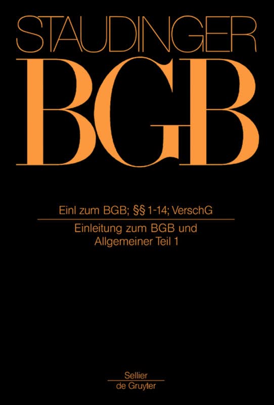 Einleitung zum BGB; §§ 1-14; VerschG: (Einleitung zum BGB und Allgemeiner Teil 1) (J. von Staudingers Kommentar zum Bürgerlichen Gesetzbuch mit Einführungsgesetz und Nebengesetzen, Band 1)