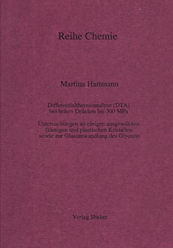 Differentialthermoanalyse (DTA) bei hohen Drücken bis 300 MPa - Untersuchungen an einigen ausgewählten flüssigen und plastischen Kristallen sowie zur Glasumwandlung des Glycerin