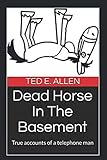Dead Horse In The Basement: True accounts of a telephone man