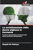 La socializzazione delle donne afghane in Germania: Processi di apprendimento e formazione delle migranti provenienti dall'Afghanistan