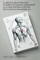 La restauración del cuerpo humano mediante la concentración en secuencias numéricas (Spanish Edition) B0CS6XPLY2 Book Cover