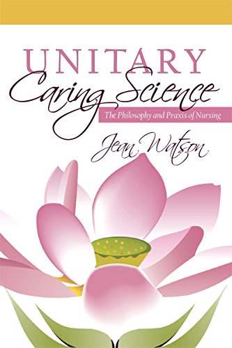 Unitary Caring Science: Philosophy and Praxis of Nursing