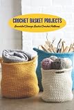  Crochet Basket Projects: Beautiful Storage Basket Crochet Patterns