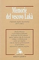 Memorie del vescovo Luka: Valentin Vojno-Jaseneckij, 1877-1961 : dalla Russia e avventurosamente arrivata in Occidente : quest'opera che fa rivivere clima ... attraverso queste pagine (Scaffale Eppi) 883150942X Book Cover