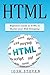 HTML: Beginners Guide to HTML to Master Your Web Designing