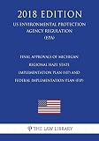 Final Approvals of Michigan Regional Haze State Implementation Plan (SIP) and Federal Implementation Plan (FIP) (US Environmental Protection Agency Regulation) (EPA) (2018 Edition)