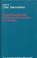 Central Government and Local Development in Indonesia (East Asian Social Science Monographs) 0195826809 Book Cover