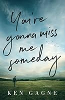 You're Gonna Miss Me Someday: A Memoir 1737470306 Book Cover